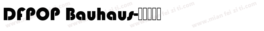 DFPOP Bauhaus字体转换